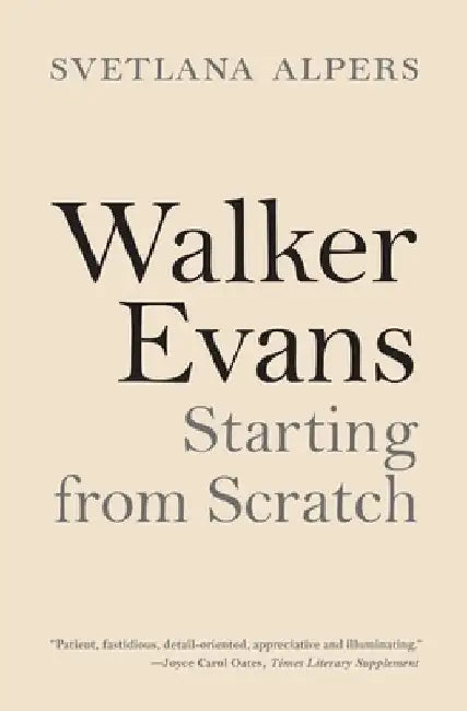 Walker Evans: Starting from Scratch by Svetlana Alpers