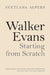 Walker Evans: Starting from Scratch by Svetlana Alpers