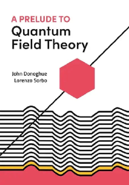 A Prelude to Quantum Field Theory by John Donoghue