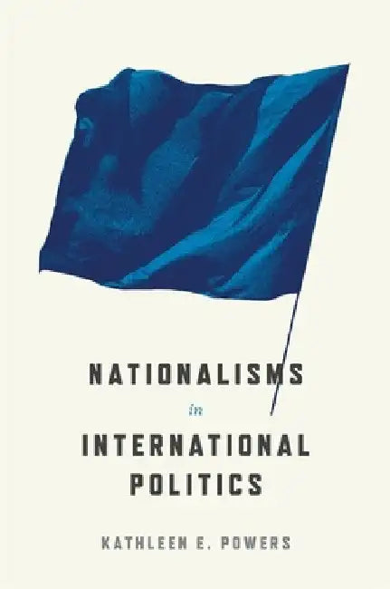 Nationalisms in International Politics by Kathleen E. Powers