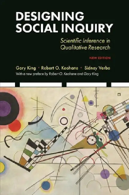 Designing Social Inquiry: Scientific Inference in Qualitative Research, New Edition by Gary King