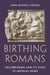 Birthing Romans: Childbearing and Its Risks in Imperial Rome by Anna Bonnell Freidin