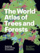 The World Atlas of Trees and Forests: Exploring Earth's Forest Ecosystems by Herman Shugart