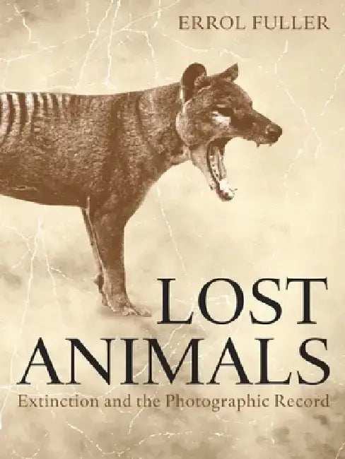 Lost Animals: Extinction and the Photographic Record by Errol Fuller