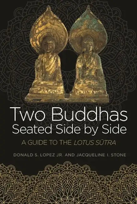 Two Buddhas Seated Side by Side: A Guide to the Lotus Sūtra by Donald S. Lopez