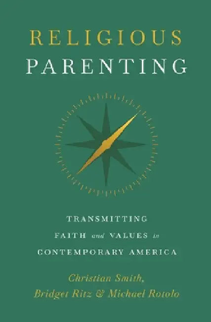 Religious Parenting: Transmitting Faith and Values in Contemporary America by Christian Smith