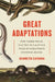 Great Adaptations: Star-Nosed Moles, Electric Eels, and Other Tales of Evolution's Mysteries Solved by Kenneth Catania