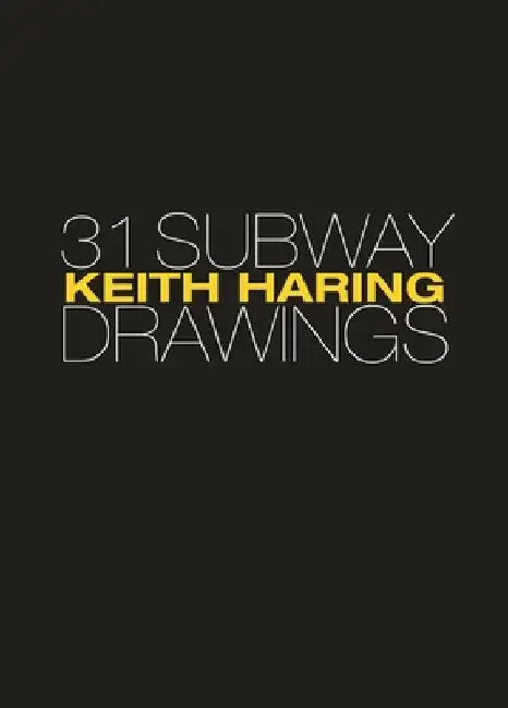 Keith Haring: 31 Subway Drawings by Jeffrey Deitch
