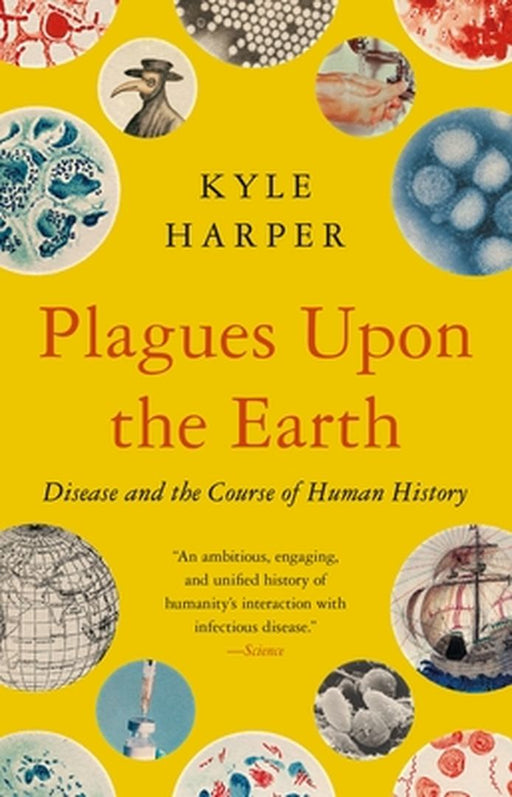 Plagues Upon the Earth: Disease and the Course of Human History by Kyle Harper