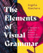 The Elements of Visual Grammar by Angela Riechers