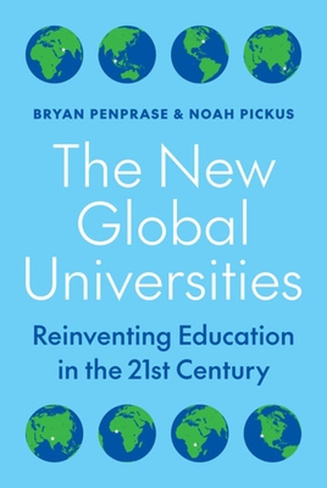 The New Global Universities: Reinventing Education in the 21st Century by Bryan Penprase