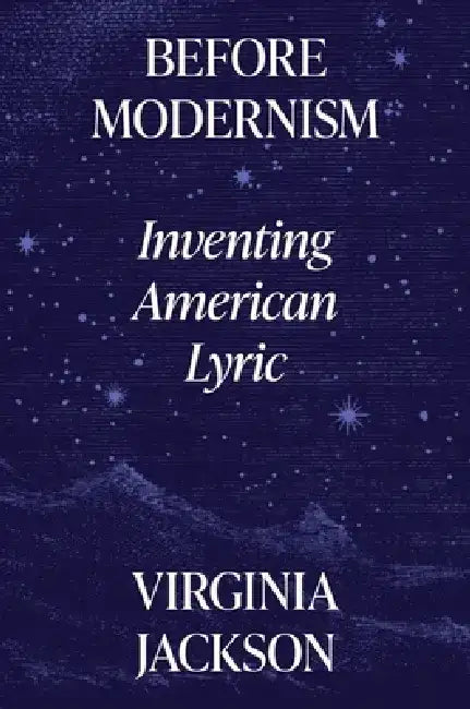 Before Modernism: Inventing American Lyric by Virginia Jackson