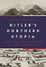 Hitler's Northern Utopia: Building the New Order in Occupied Norway by Despina Stratigakos