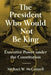 The President Who Would Not Be King: Executive Power Under the Constitution by Michael W. McConnell