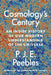 Cosmology's Century: An Inside History of Our Modern Understanding of the Universe by P. J. E. Peebles