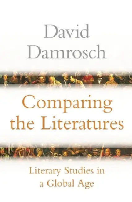 Comparing the Literatures: Literary Studies in a Global Age by David Damrosch