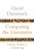 Comparing the Literatures: Literary Studies in a Global Age by David Damrosch