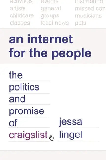 An Internet for the People: The Politics and Promise of Craigslist by Jessa Lingel