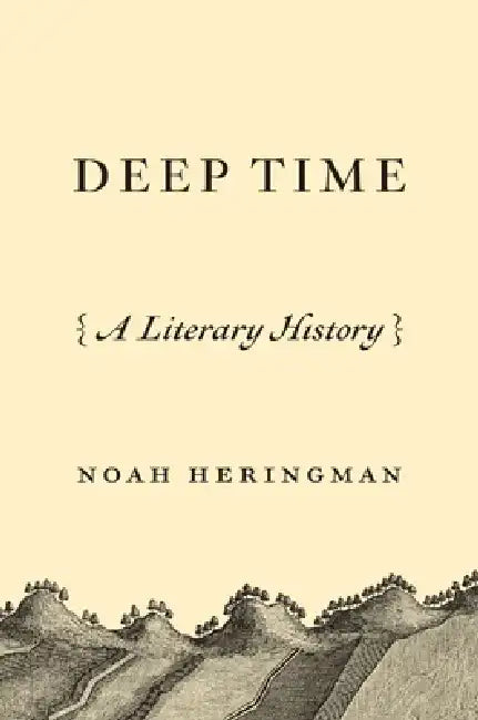 Deep Time: A Literary History by Noah Heringman