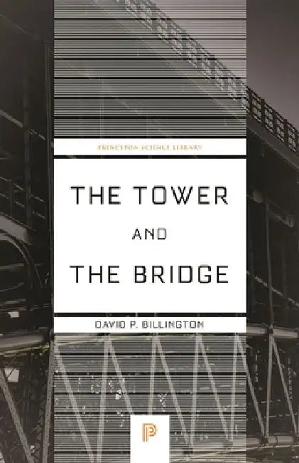 The Tower and the Bridge: The New Art of Structural Engineering by David P. Billington