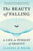 The Beauty of Falling: A Life in Pursuit of Gravity by Claudia de Rham