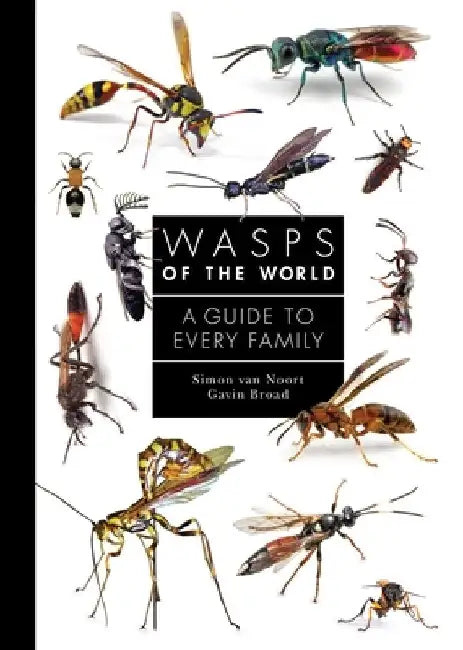 Wasps of the World: A Guide to Every Family by Simon Van Noort