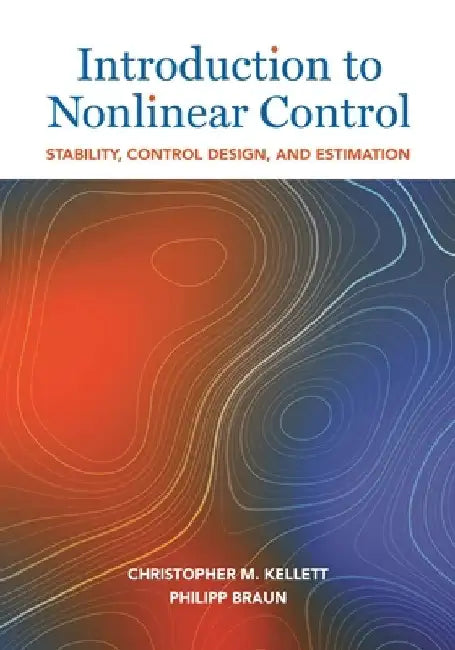 Introduction to Nonlinear Control: Stability, Control Design, and Estimation by Christopher M. Kellett