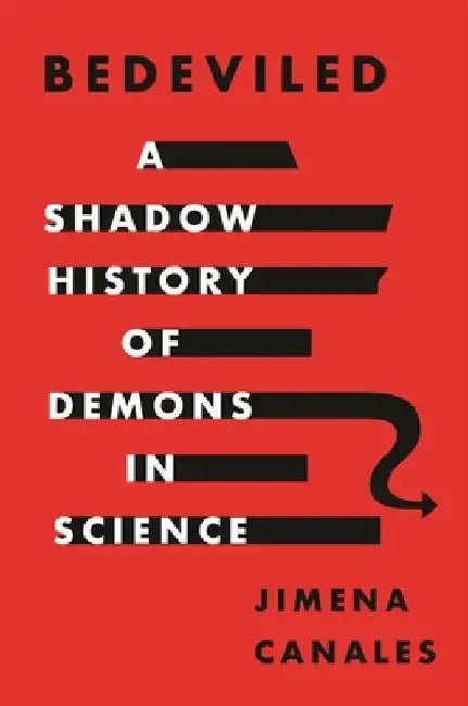 Bedeviled: A Shadow History of Demons in Science by Jimena Canales