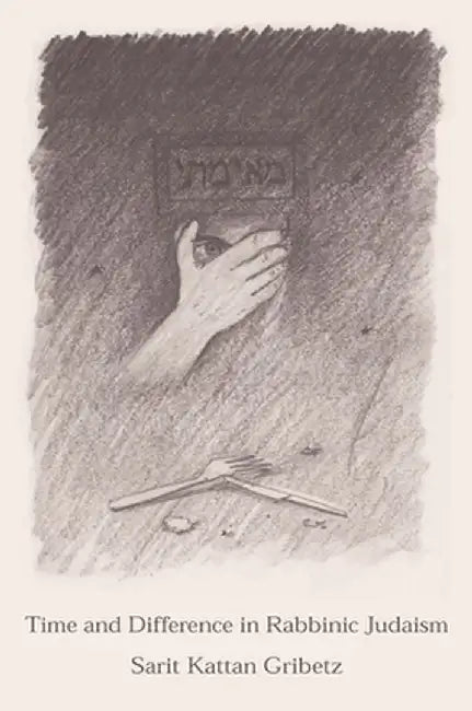 Time and Difference in Rabbinic Judaism by Sarit Kattan Gribetz