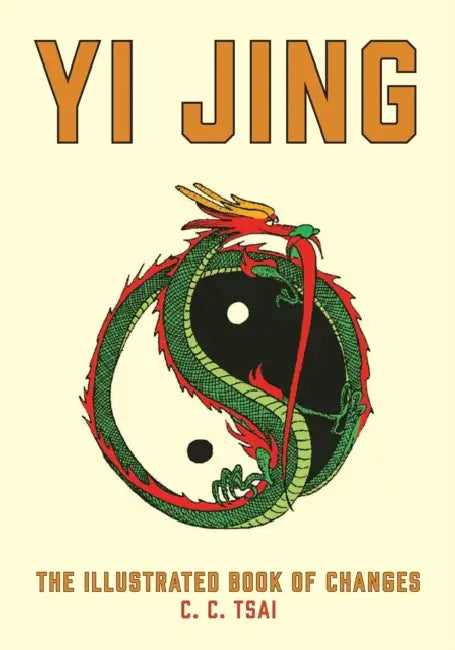 Yi Jing: The Illustrated Book of Changes by C. C. Tsai, Brian Bruya