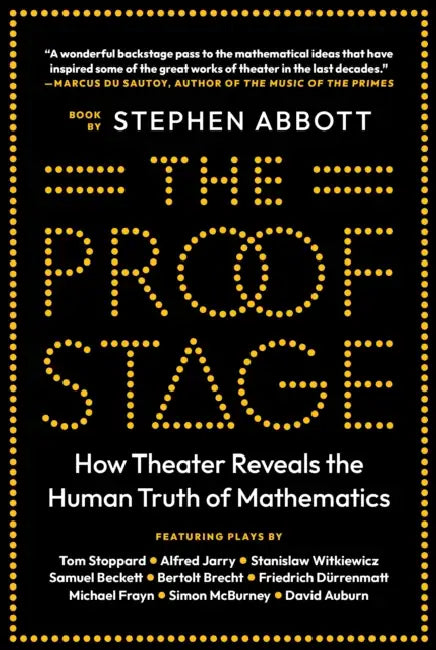The Proof Stage: How Theater Reveals the Human Truth of Mathematics by Stephen Abbott