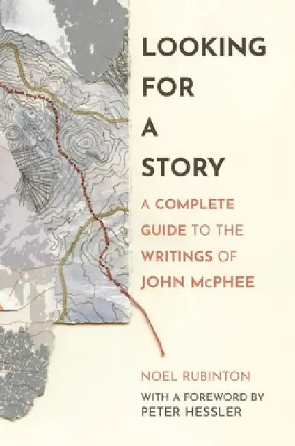 Looking for a Story: A Complete Guide to the Writings of John McPhee by Noel Rubinton