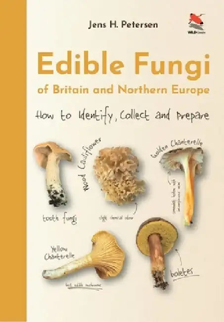 Edible Mushrooms of Britain and Northern Europe: How to Identify, Collect, and Prepare by Jens H. Petersen