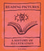 Reading Pictures: A History of Illustration by D. B. Dowd