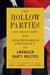 The Hollow Parties: The Many Pasts and Disordered Present of American Party Politics by Daniel Schlozman