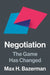 Negotiation: The Game Has Changed by Max H. Bazerman