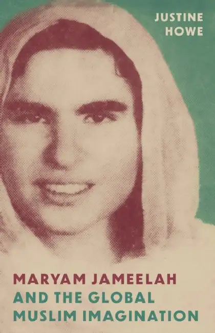 Maryam Jameelah and the Global Muslim Imagination by Justine Howe