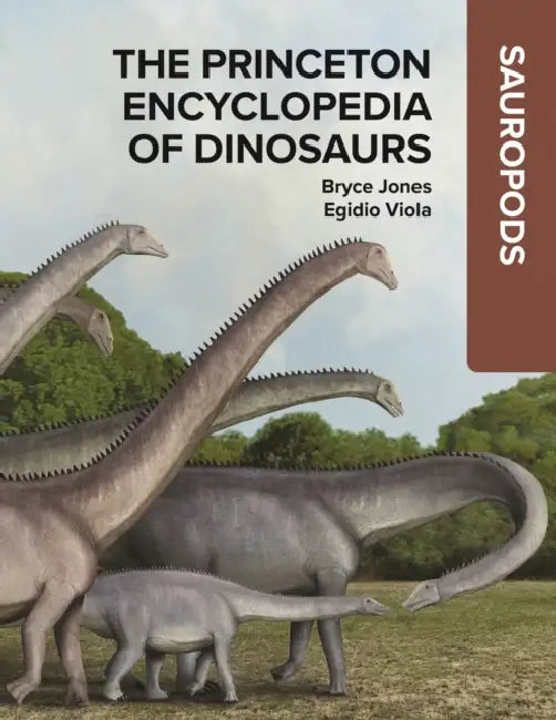 The Princeton Encyclopedia of Dinosaurs: Sauropods by Bryce Jones, Egidio Viola