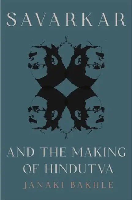 Savarkar and the Making of Hindutva by Janaki Bakhle