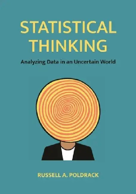 Statistical Thinking: Analyzing Data in an Uncertain World by Russell a. Poldrack