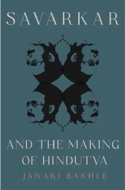 Savarkar and the Making of Hindutva by Janaki Bakhle