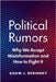 Political Rumors: Why We Accept Misinformation and How to Fight It by Adam J. Berinsky