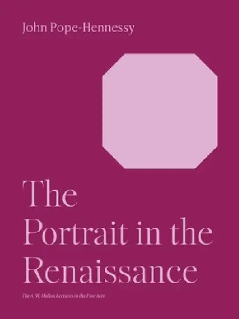 The Portrait in the Renaissance by John Wyndham Pope-Hennessy