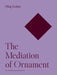 The Mediation of Ornament by Oleg Grabar