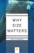 Why Size Matters: From Bacteria to Blue Whales by John Tyler Bonner