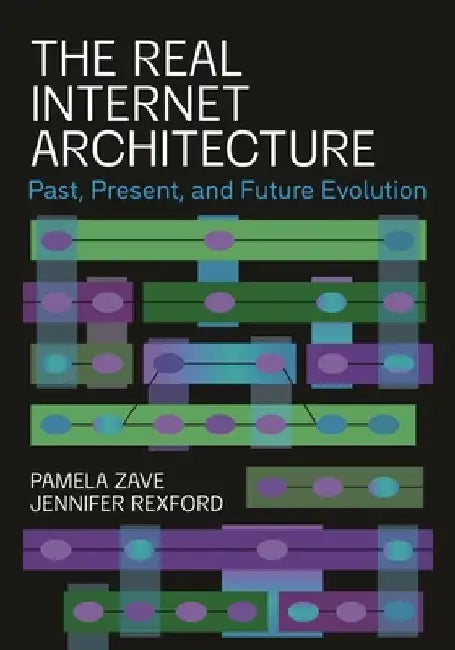 The Real Internet Architecture: Past, Present, and Future Evolution by Pamela Zave