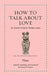 How to Talk about Love: An Ancient Guide for Modern Lovers by Plato