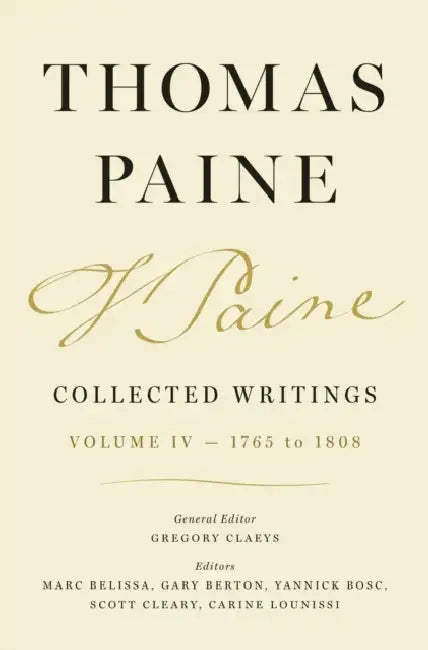 Thomas Paine Collected Writings, Volume 4: 1765 to 1808 by Thomas Paine, Gregory Claeys