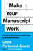 Make Your Manuscript Work: A Guide to Developmental Editing for Scholarly Writers by Laura Portwood-Stacer