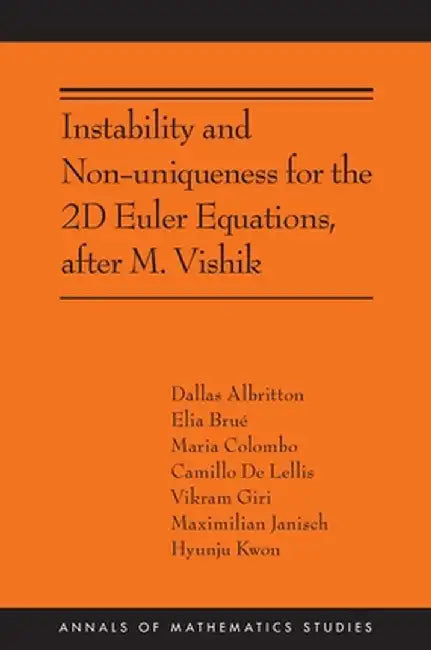 Instability and Nonuniqueness for the 2D Euler Equations, After M. Vishik: (Ams-219) by Camillo De Lellis